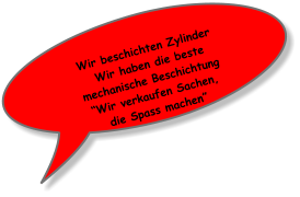 Wir beschichten Zylinder  Wir haben die beste mechanische Beschichtung “Wir verkaufen Sachen, die Spass machen”