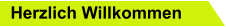 Herzlich Willkommen